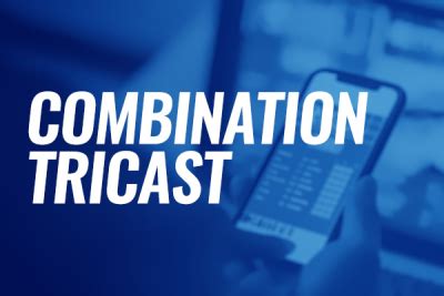 what is a tricast|What is a Tricast & Combination Tricast.